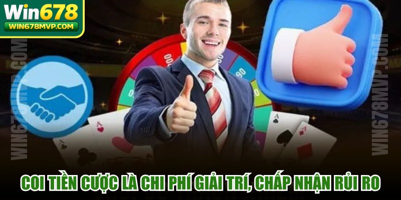 Coi tiền cược là chi phí giải trí, sẵn sàng chấp nhận rủi ro