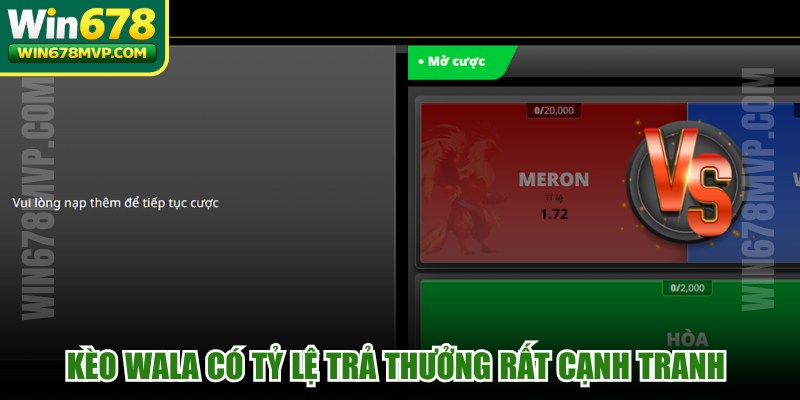 Kèo Wala có tỷ lệ trả thưởng rất cạnh tranh và cuốn hút bet thủ