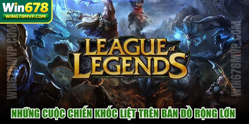 Những cuộc chiến khốc liệt trên bản đồ rộng lớn rất thú vị