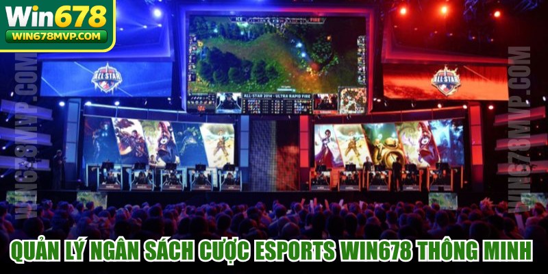 Quản lý ngân sách cược Esports WIN678 thông minh để thắng lớn