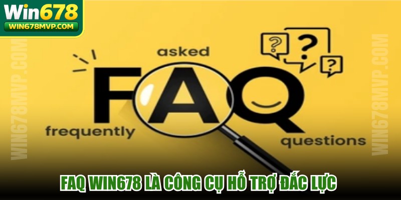 FAQ WIN678 là công cụ hỗ trợ đắc lực giúp người chơi tiết kiệm thời gian