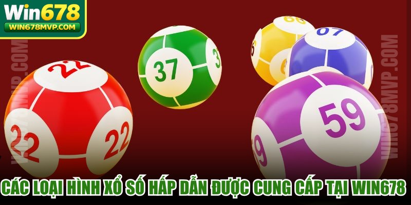 Các loại hình xổ số hấp dẫn được cung cấp tại WIN678 MVP