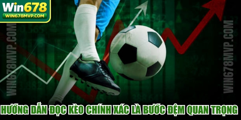 Hướng dẫn đọc kèo chính xác là bước đệm quan trọng nhất