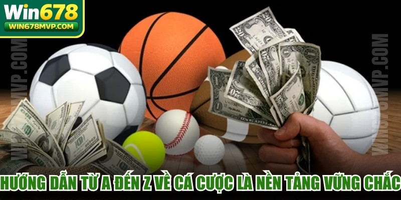 Hướng dẫn từ A đến Z về cá cược là nền tảng vững chắc nhất