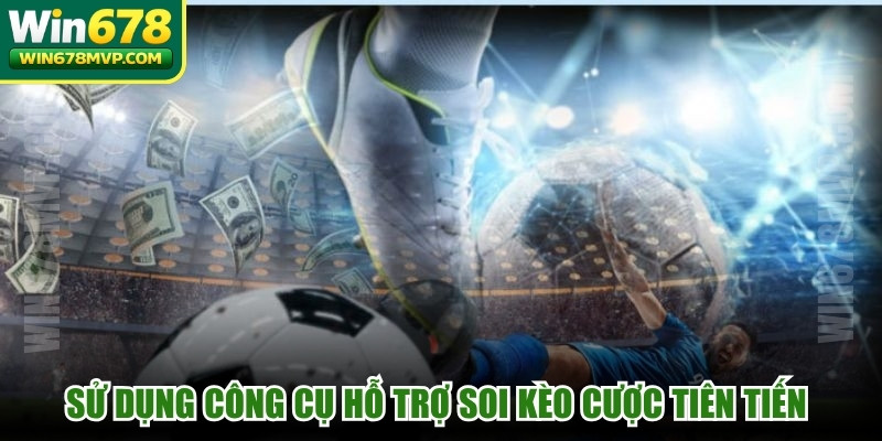 Sử dụng công cụ hỗ trợ soi kèo cược tiên tiến để tối ưu cơ hội