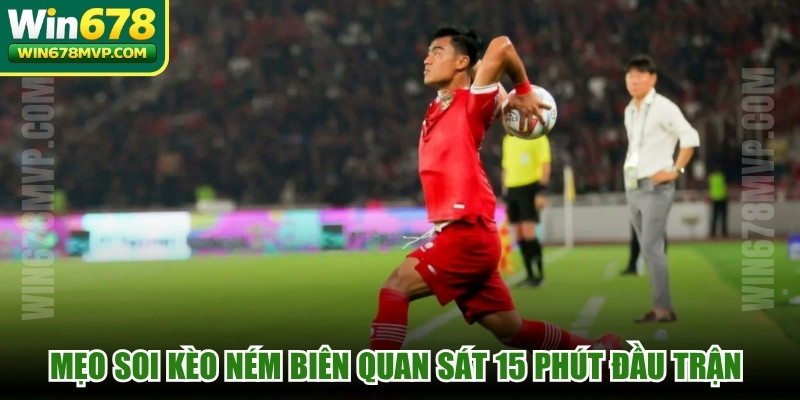 Mẹo soi kèo ném biên quan sát 15 phút đầu trận để tự tin dự đoán