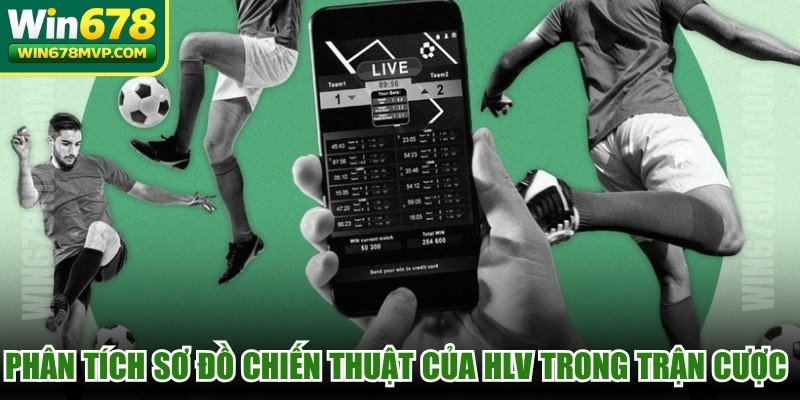 Phân tích sơ đồ chiến thuật của HLV trong trận cược rất dễ dàng